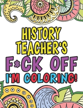 Paperback History Teacher's Fuck Off I'm Coloring: Coloring Books For History Teachers Book