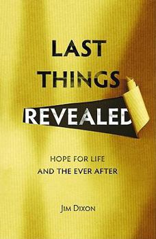 Paperback Last Things Revealed: Hope for Life and the Everafter Book
