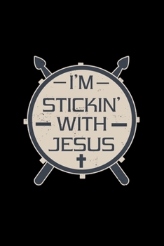 I'm Stickin With Jesus: Drummer Christian Musician - 110 Pages Lined Notebook/Journal