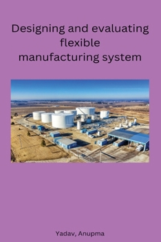 Paperback Designing and evaluating flexible manufacturing system Book