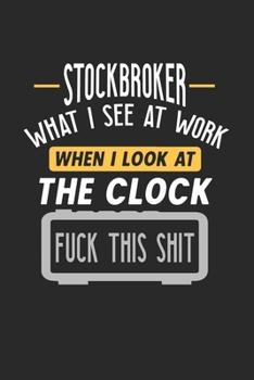 Stockbroker What I See At Work: Funny Journal | 6x9 Notebook | 120 pages | Dot Grid