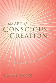 Paperback The Art of Conscious Creation: How You Can Transform the World Book