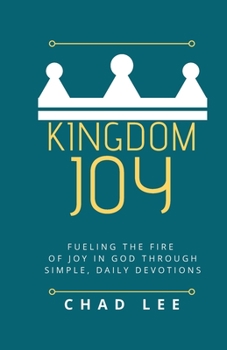 Paperback Kingdom Joy: Fueling the Fire of Joy in God through Simple, Daily Devotions Book
