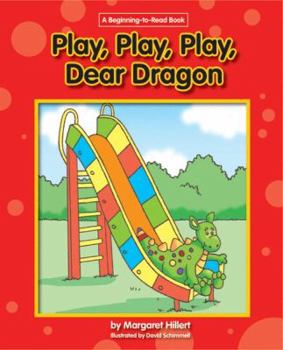 Play, Play, Play Dear Dragon (Beginning-to-Read) - Book  of the Dear Dragon