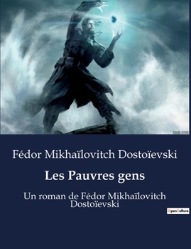 Paperback Les Pauvres gens: Un roman de Fédor Mikhaïlovitch Dostoïevski [French] Book