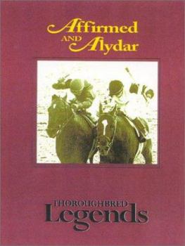 Affirmed And Alydar: Thoroughbred Legends (Thoroughbred Legends, No. 15) - Book #15 of the Thoroughbred Legends