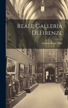 Hardcover Reale Galleria Di Firenze [Italian] Book