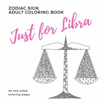 Just For Libra Zodiac Sign Adult Coloring Book