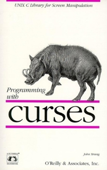 Paperback Programming with Curses: Unix C Library for Screen Manipulation Book