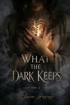 What The Dark Keeps: Volume 2 (Gothic Romantic Short Horror Stories)