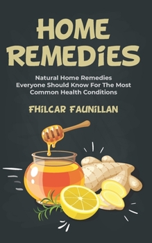 Paperback Home Remedies: Natural Home Remedies Everyone Should Know For The Most Common Health Conditions Book