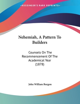 Paperback Nehemiah, A Pattern To Builders: Counsels On The Recommencement Of The Academical Year (1878) Book