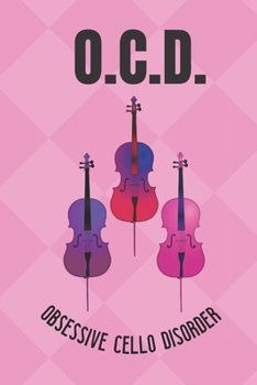 Paperback OCD Obsessive Cello Disorder: Cellist Notebook Journal. Small Gift For Friend Or Family Member Who Loves Cello Music. Book