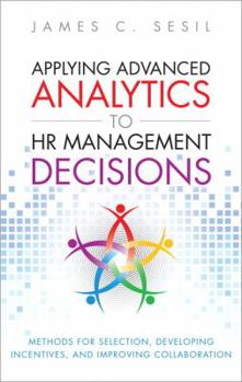 Hardcover Applying Advanced Analytics to HR Management Decisions: Methods for Selection, Developing Incentives, and Improving Collaboration Book