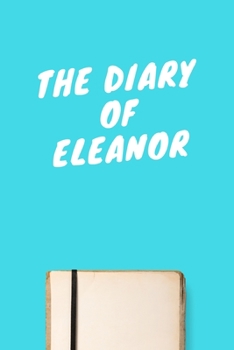 Paperback The Diary Of Eleanor: Lined Notebook / Journal Gift, 120 Pages, 6x9, Soft Cover, Matte Finish Book