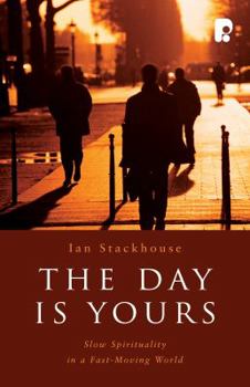 Paperback The Day is Yours: Slow Spirituality in a Fastmoving World Book