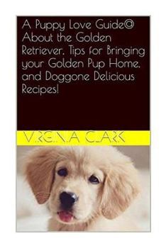Paperback A Puppy Love Guide@ About the Golden Retriever, Tips for Bringing your Golden Pu Book