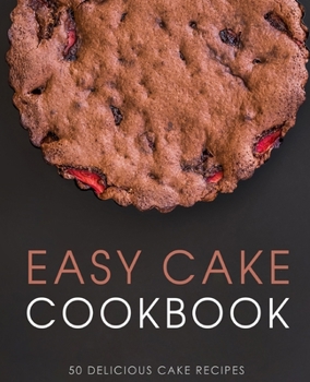 Paperback Easy Cake Cookbook: 50 Delicious Cake Recipes Book