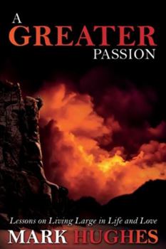 Paperback A Greater Passion: Lessons on Living Large in Life and Love Book
