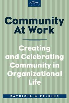 Paperback Community at Work: Creating and Celebrating Community in Organizational Life Book