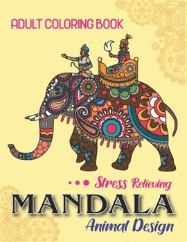 Adult Coloring Book, Stress Relieving Mandala Animal Designs: An Adult Mandala Animals Coloring Book with Lions, Wildlife, Elephants, Bear, Eagle, ... ... Unique gag gifts for adults who love coloring