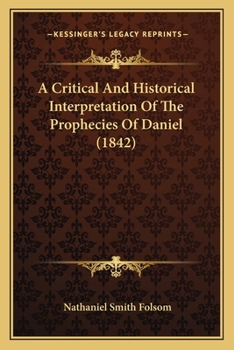 Paperback A Critical And Historical Interpretation Of The Prophecies Of Daniel (1842) Book