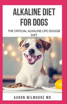 Paperback Alkaline Diet for Dogs: All You Need To Know About Alkaline Diet for Dogs Book