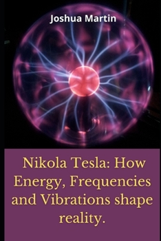 Paperback Nikola Tesla: How Energy, Frequencies and Vibrations shape reality. Book