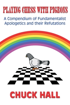 Paperback Playing Chess with Pigeons: A Compendium of Fundamentalist Apologetics and Their Refutations Book