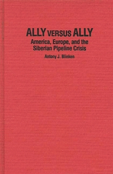 Hardcover Ally Versus Ally: America, Europe, and the Siberian Pipeline Crisis Book