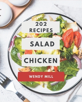 202 Salad Chicken Recipes: The Salad Chicken Cookbook for All Things Sweet and Wonderful!