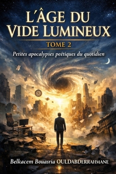 L’Âge du Vide Lumineux- TOME 2: Petites apocalypses poétiques du quotidien (French Edition)
