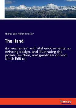 Paperback The Hand: its mechanism and vital endowments, as evincing design, and illustrating the power, wisdom, and goodness of God. Ninth Edition Book