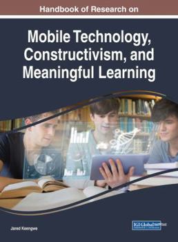 Hardcover Handbook of Research on Mobile Technology, Constructivism, and Meaningful Learning Book