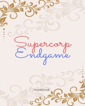 Supercorp Endgame Notebook