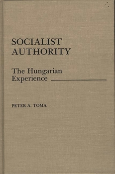 Hardcover Socialist Authority: The Hungarian Experience Book