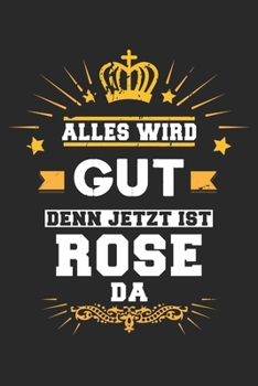 Paperback Alles wird gut denn jetzt ist Rose da: Notizbuch liniert 120 Seiten f?r Notizen Zeichnungen Formeln Organizer Tagebuch f?r die Freundin Mutter Tochter [German] Book