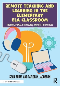 Paperback Remote Teaching and Learning in the Elementary ELA Classroom: Instructional Strategies and Best Practices Book