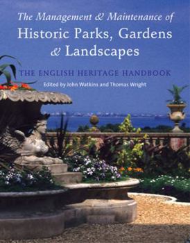 The Management and Maintenance of Historic Parks, Gardens and Landscapes: The English Heritage Handbook