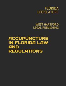ACCUPUNCTURE IN FLORIDA LAW AND REGULATIONS: WEST HARTFORD LEGAL PUBLISHING