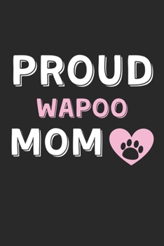 Paperback Proud Wapoo Mom: Lined Journal, 120 Pages, 6 x 9, Wapoo Dog Mom Gift Idea, Black Matte Finish (Proud Wapoo Mom Journal) Book