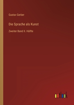 Die Sprache als Kunst: Zweiter Band II. Hälfte