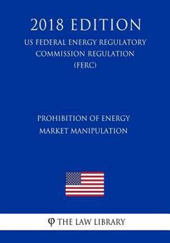 Prohibition of Energy Market Manipulation (US Federal Energy Regulatory Commission Regulation) (FERC)