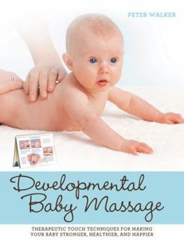 Hardcover Developmental Baby Massage: Therapeutic Touch Techniques for Making Your Baby Stronger, Healthier, and Happier Book