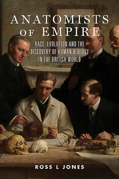 Paperback Anatomists of Empire: Race, Evolution and the Discovery of Human Biology in the British World Book