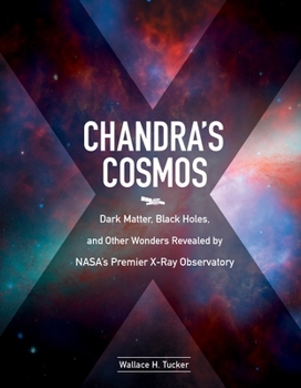 Hardcover Chandra's Cosmos: Dark Matter, Black Holes, and Other Wonders Revealed by Nasa's Premier X-Ray Observatory Book