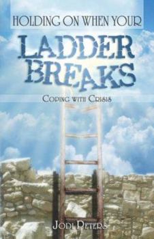 Paperback Holding On When Your Ladder Breaks: Coping With Crisis Book