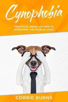 Paperback Cynophobia: Practical Hacks on How to Overcome the Fear of Dogs Book