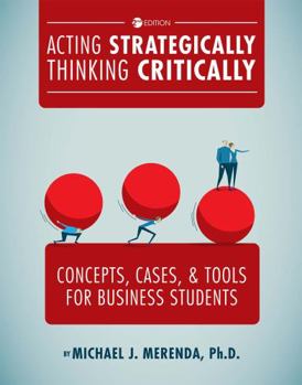 Paperback Acting Strategically, Thinking Critically: Concepts, Cases, and Tools for Business Students Book