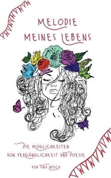 Melodie meines Lebens: Die Möglichkeiten von Vergänglichkeit und Poesie (German Edition)